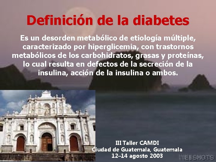 Definición de la diabetes Es un desorden metabólico de etiología múltiple, caracterizado por hiperglicemia,