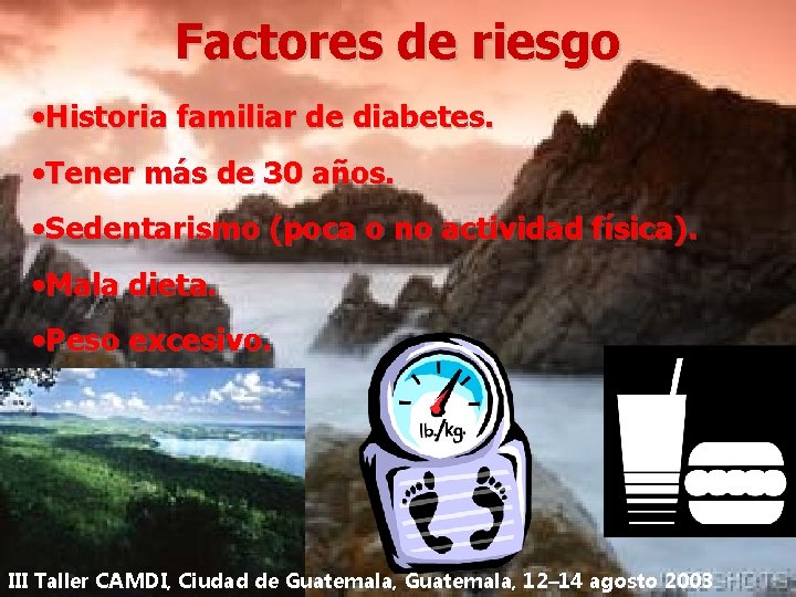 Factores de riesgo • Historia familiar de diabetes. • Tener más de 30 años.