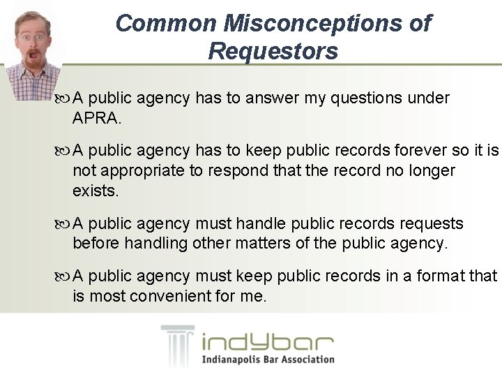 Common Misconceptions of Requestors A public agency has to answer my questions under APRA.