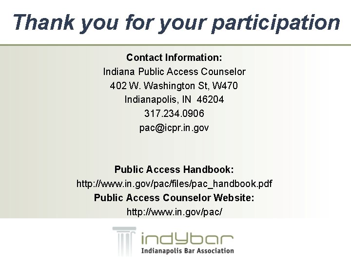 Thank you for your participation Contact Information: Indiana Public Access Counselor 402 W. Washington