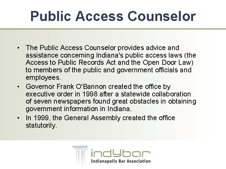 Public Access Counselor • The Public Access Counselor provides advice and assistance concerning Indiana's