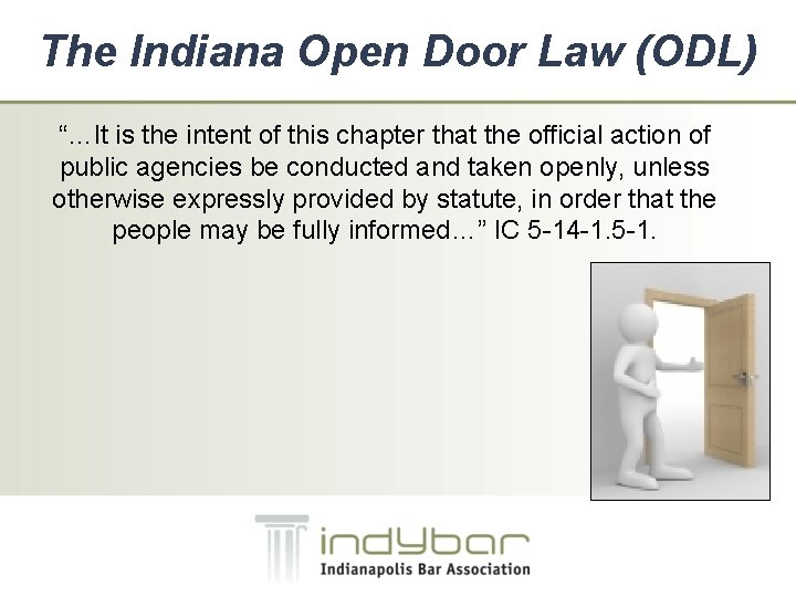 The Indiana Open Door Law (ODL) “…It is the intent of this chapter that