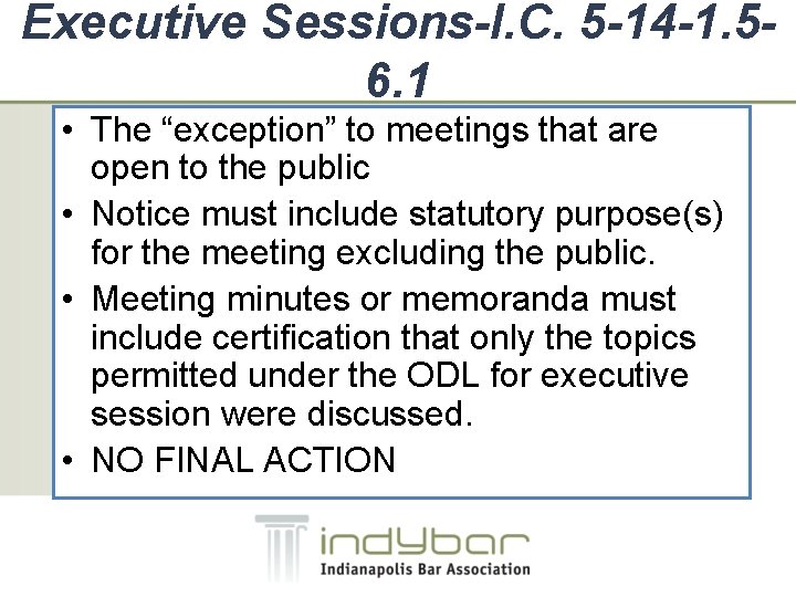 Executive Sessions-I. C. 5 -14 -1. 56. 1 • The “exception” to meetings that