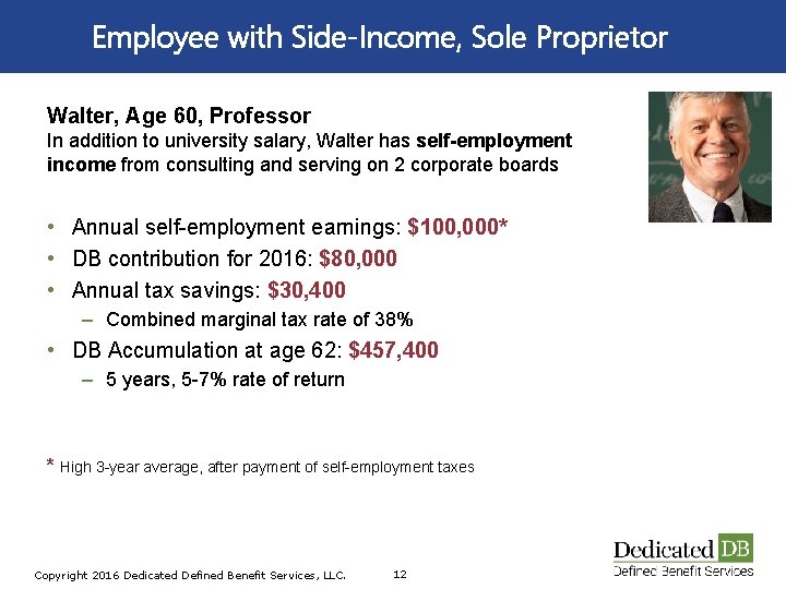 Employee with Side-Income, Sole Proprietor Walter, Age 60, Professor In addition to university salary,