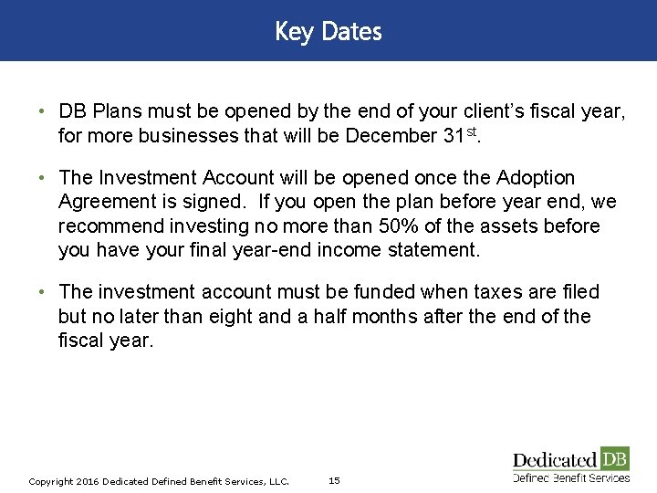 Key Dates • DB Plans must be opened by the end of your client’s