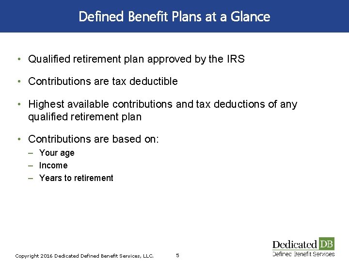 Defined Benefit Plans at a Glance • Qualified retirement plan approved by the IRS