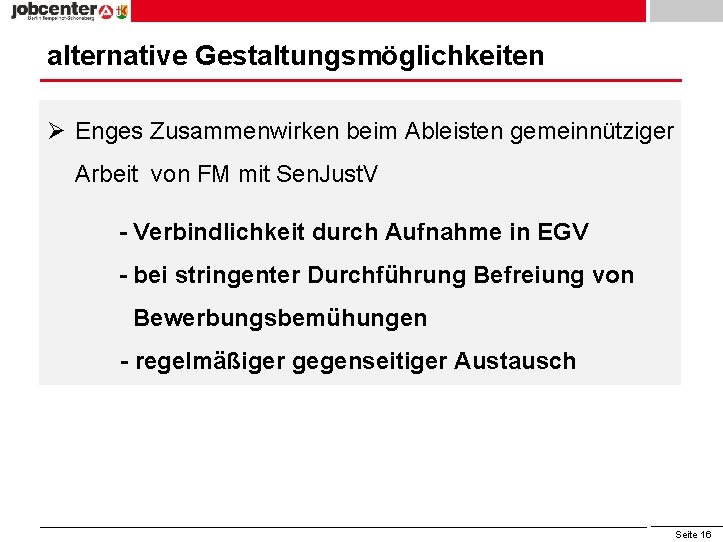 alternative Gestaltungsmöglichkeiten Ø Enges Zusammenwirken beim Ableisten gemeinnütziger Arbeit von FM mit Sen. Just.