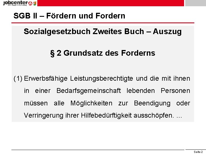 SGB II – Fördern und Fordern Sozialgesetzbuch Zweites Buch – Auszug § 2 Grundsatz