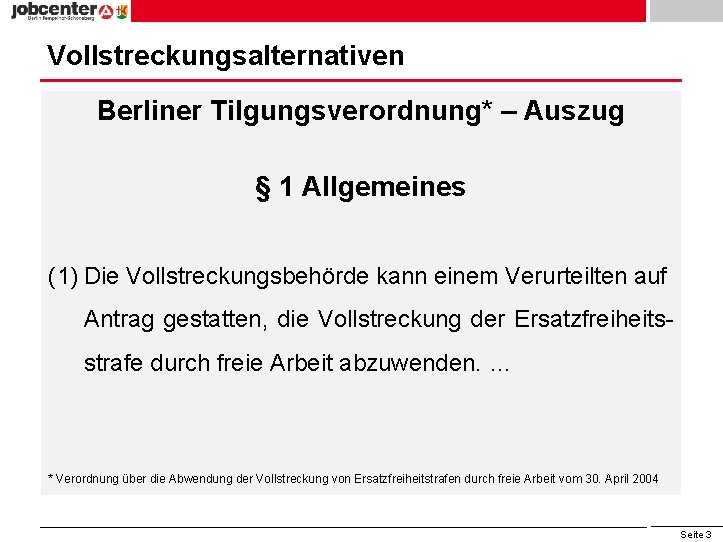 Vollstreckungsalternativen Berliner Tilgungsverordnung* – Auszug § 1 Allgemeines (1) Die Vollstreckungsbehörde kann einem Verurteilten