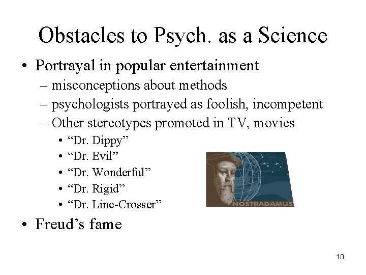 Obstacles to Psych. as a Science • Portrayal in popular entertainment – misconceptions about