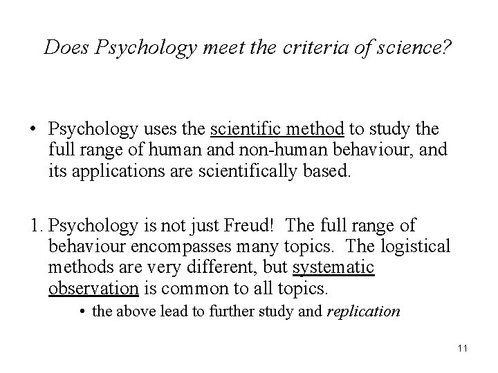 Does Psychology meet the criteria of science? • Psychology uses the scientific method to