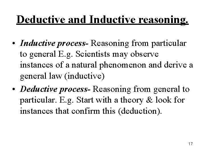 Deductive and Inductive reasoning. • Inductive process- Reasoning from particular to general E. g.