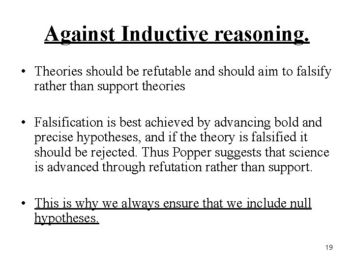 Against Inductive reasoning. • Theories should be refutable and should aim to falsify rather