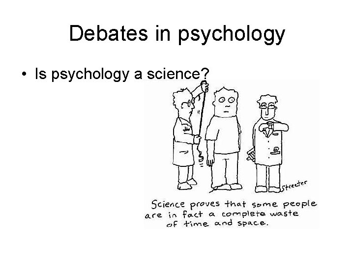 Debates in psychology • Is psychology a science? 