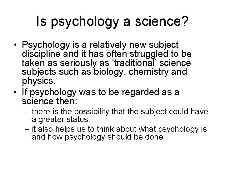 Is psychology a science? • Psychology is a relatively new subject discipline and it