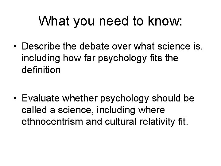 What you need to know: • Describe the debate over what science is, including