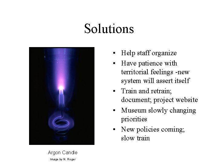 Solutions • Help staff organize • Have patience with territorial feelings -new system will