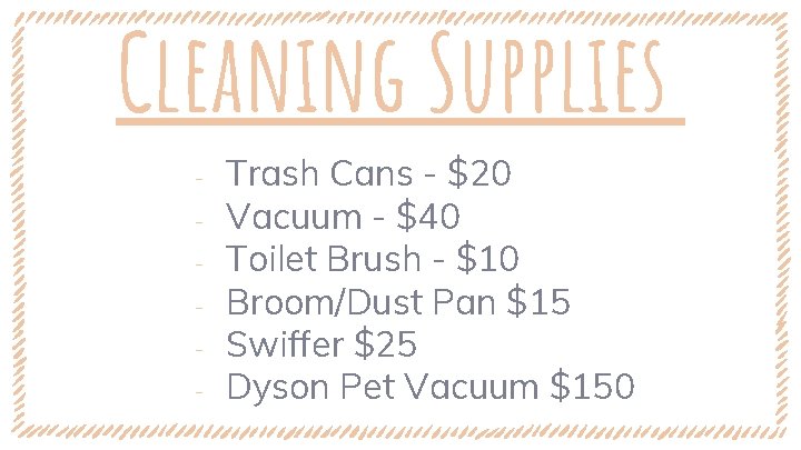 Cleaning Supplies ‐ ‐ ‐ Trash Cans - $20 Vacuum - $40 Toilet Brush