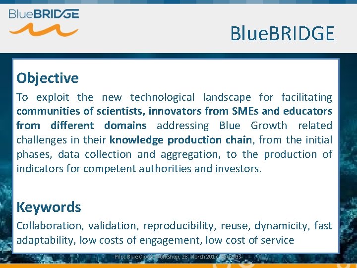 Blue. BRIDGE Objective To exploit the new technological landscape for facilitating communities of scientists,