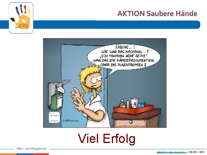 Viel Erfolg Alten- und Pflegeheime www. aktion-sauberehaende. de | ASH 2011 - 2013 