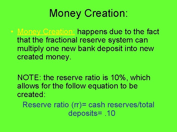 Money Creation: • Money Creation: happens due to the fact that the fractional reserve