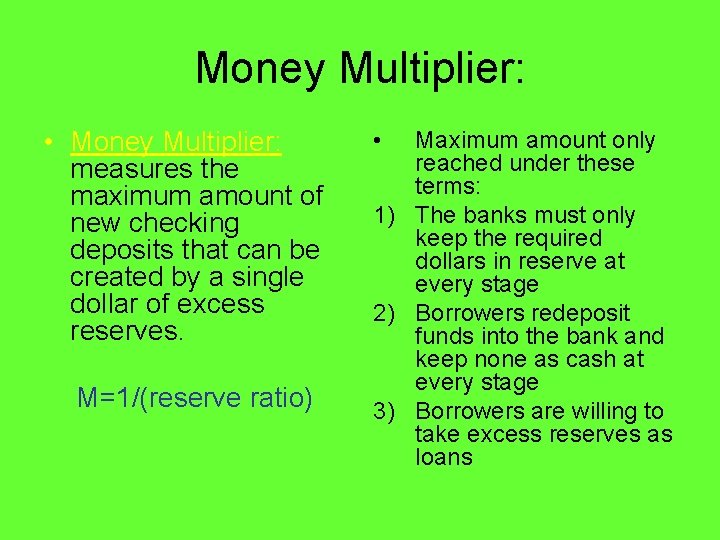 Money Multiplier: • Money Multiplier: measures the maximum amount of new checking deposits that