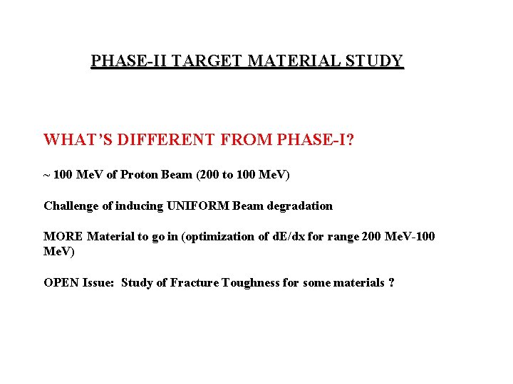 PHASE-II TARGET MATERIAL STUDY WHAT’S DIFFERENT FROM PHASE-I? ~ 100 Me. V of Proton