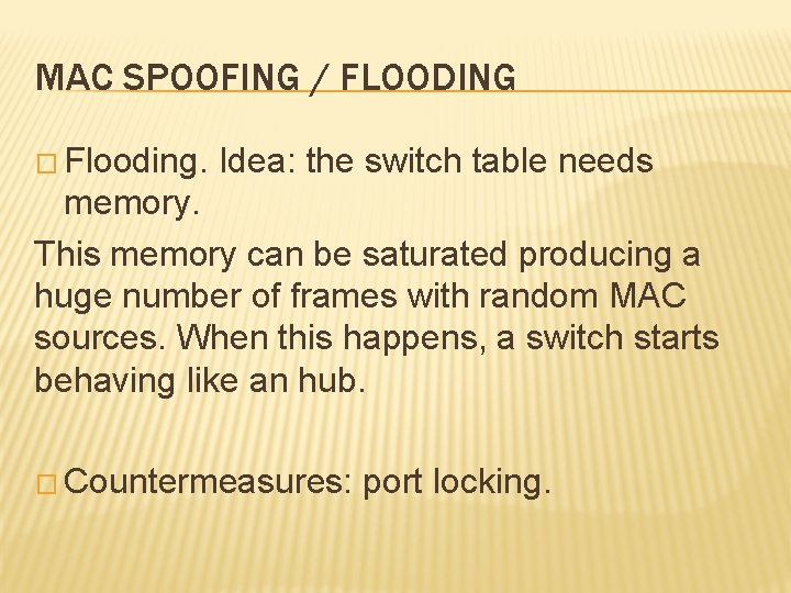 MAC SPOOFING / FLOODING � Flooding. Idea: the switch table needs memory. This memory