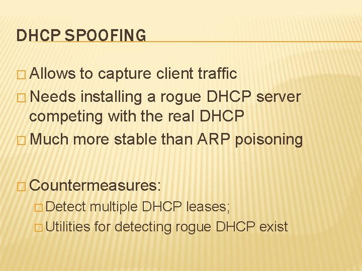 DHCP SPOOFING � Allows to capture client traffic � Needs installing a rogue DHCP