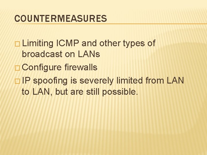 COUNTERMEASURES � Limiting ICMP and other types of broadcast on LANs � Configure firewalls