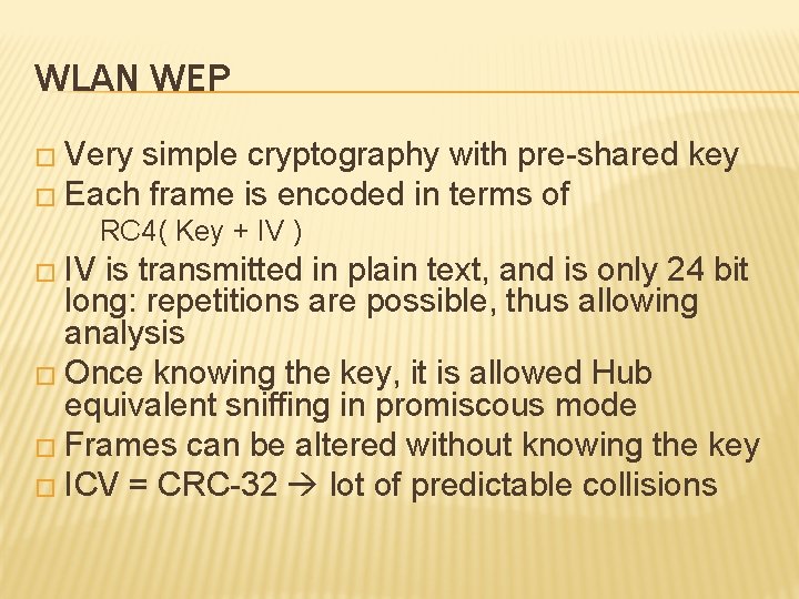 WLAN WEP � Very simple cryptography with pre-shared key � Each frame is encoded