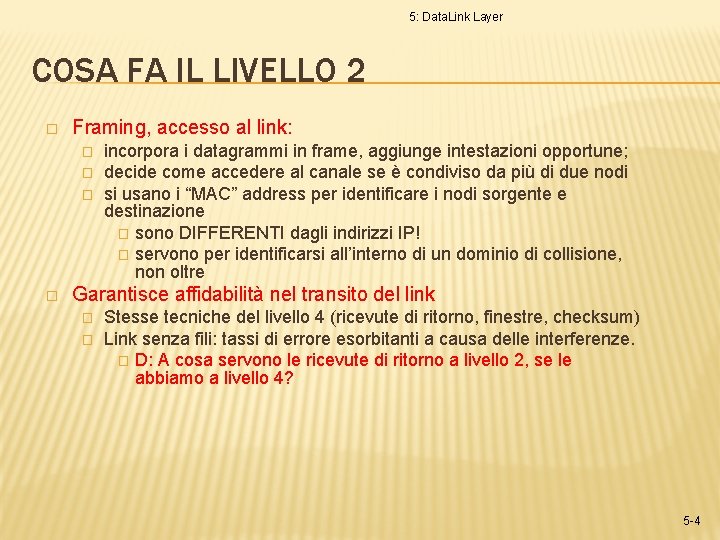 5: Data. Link Layer COSA FA IL LIVELLO 2 � Framing, accesso al link: