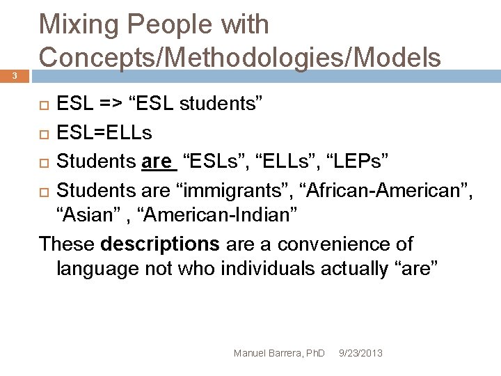 3 Mixing People with Concepts/Methodologies/Models ESL => “ESL students” ESL=ELLs Students are “ESLs”, “ELLs”,