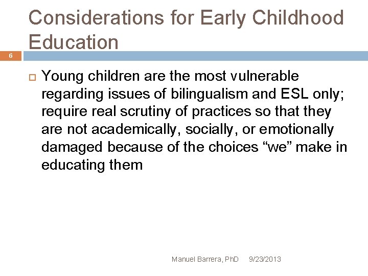 6 Considerations for Early Childhood Education Young children are the most vulnerable regarding issues
