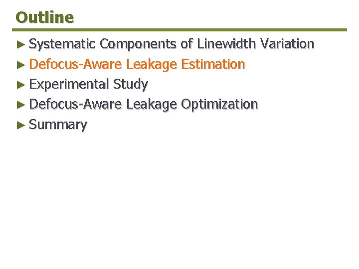 Outline ► Systematic Components of Linewidth Variation ► Defocus-Aware Leakage Estimation ► Experimental Study