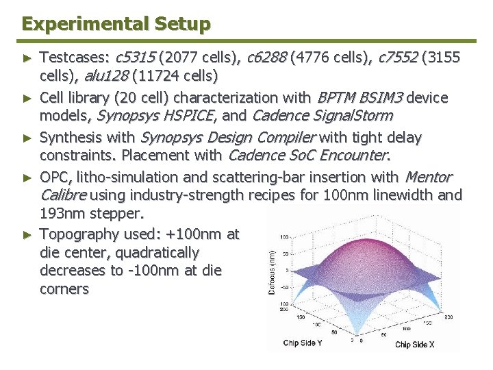 Experimental Setup ► ► ► Testcases: c 5315 (2077 cells), c 6288 (4776 cells),