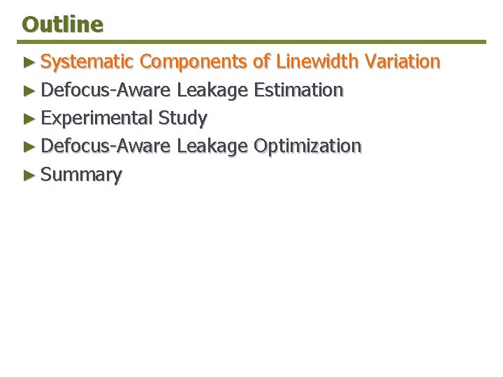 Outline ► Systematic Components of Linewidth Variation ► Defocus-Aware Leakage Estimation ► Experimental Study