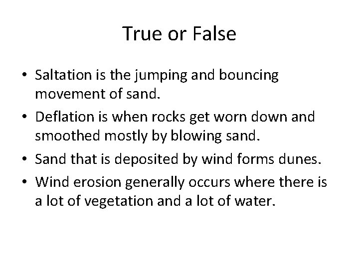 True or False • Saltation is the jumping and bouncing movement of sand. •