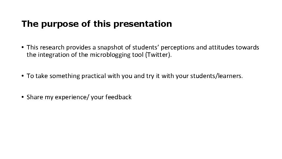 The purpose of this presentation • This research provides a snapshot of students’ perceptions