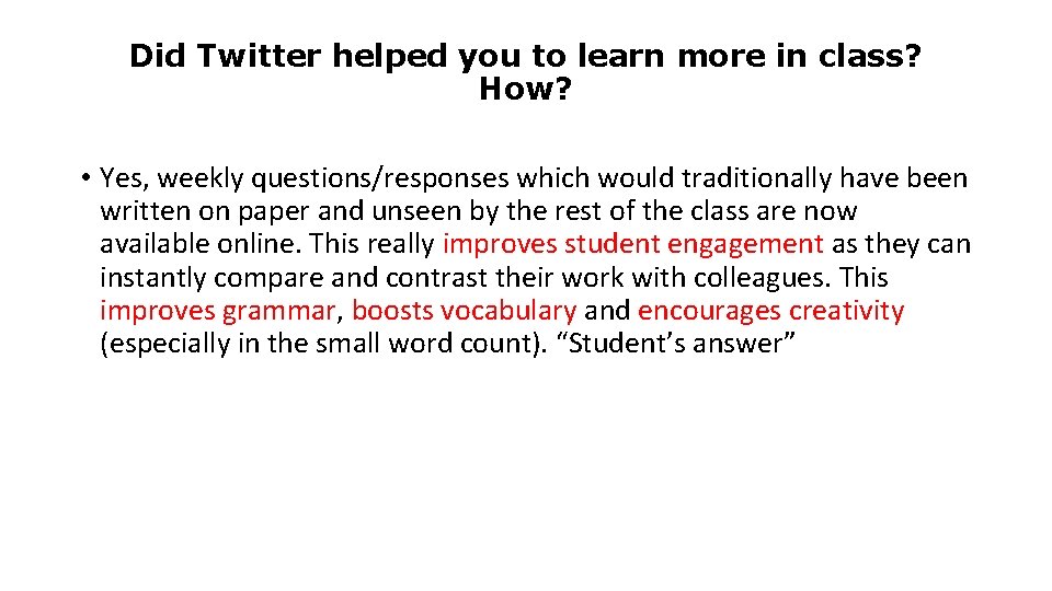 Did Twitter helped you to learn more in class? How? • Yes, weekly questions/responses