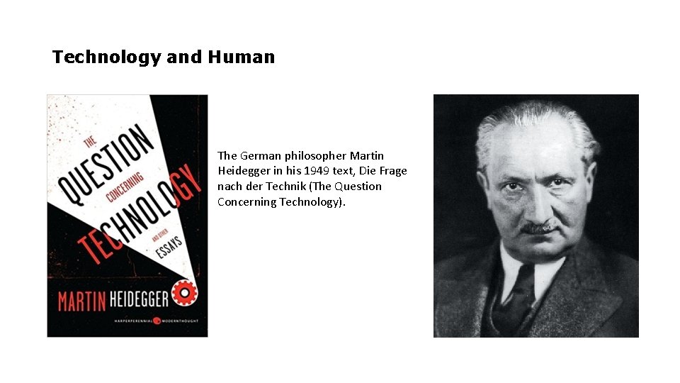 Technology and Human The German philosopher Martin Heidegger in his 1949 text, Die Frage