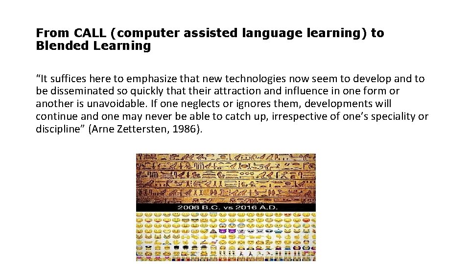 From CALL (computer assisted language learning) to Blended Learning “It suffices here to emphasize