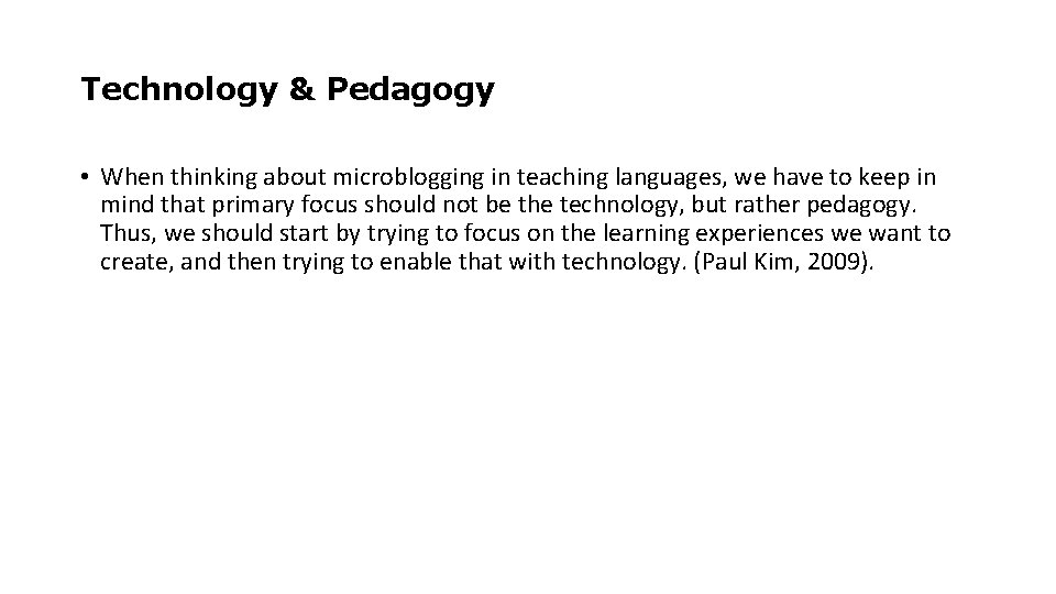Technology & Pedagogy • When thinking about microblogging in teaching languages, we have to