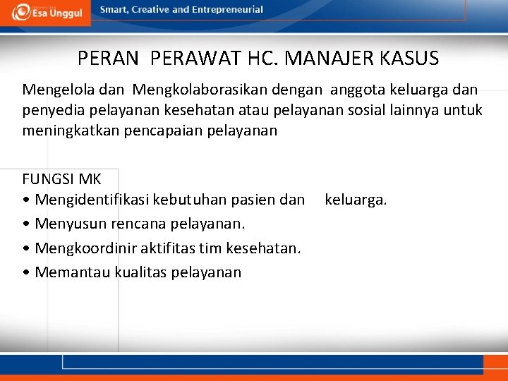 PERAN PERAWAT HC. MANAJER KASUS Mengelola dan Mengkolaborasikan dengan anggota keluarga dan penyedia pelayanan