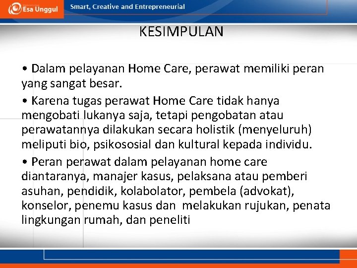 KESIMPULAN • Dalam pelayanan Home Care, perawat memiliki peran yang sangat besar. • Karena