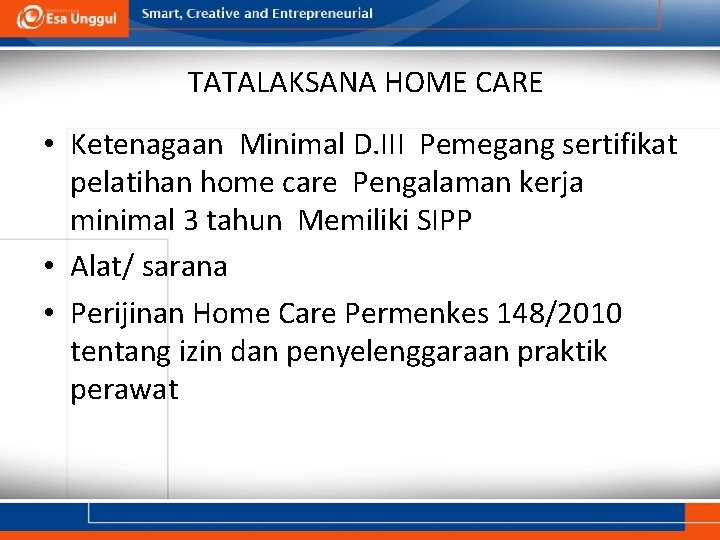 TATALAKSANA HOME CARE • Ketenagaan Minimal D. III Pemegang sertifikat pelatihan home care Pengalaman