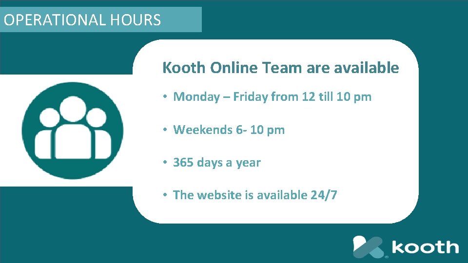OPERATIONAL HOURS Kooth Online Team are available • Monday – Friday from 12 till