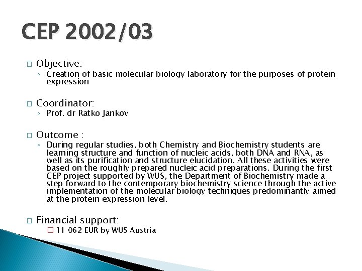 CEP 2002/03 � Objective: ◦ Creation of basic molecular biology laboratory for the purposes