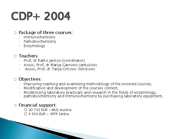 CDP+ 2004 � Package of three courses: ◦ Immunochemistry ◦ Pathobiochemistry ◦ Enzymology �