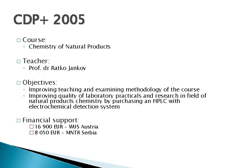 CDP+ 2005 � Course: � Teacher: � Objectives: � Financial support: ◦ Chemistry of